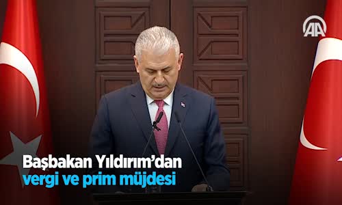 Başbakan Yıldırım'dan Vergi Ve Prim Müjdesi