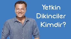 Yetkin Dikinciler Kimdir?