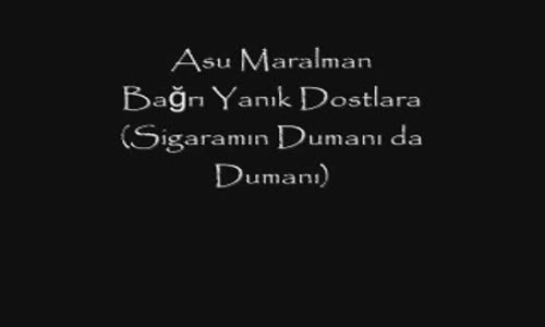 Asu Maralman Bagrı Yanık Dostlara Sigaramın Dumanı da Dumanı