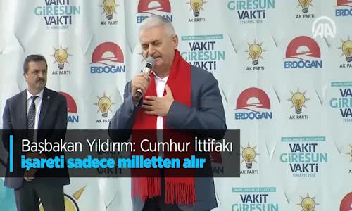 Başbakan Yıldırım: Cumhur İttifakı İşareti Sadece Milletten Alır