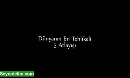 Dünyan'ın En Tehlikeli Atlayışları 