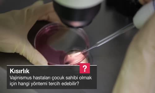 Vajinismus Hastaları Çocuk Sahibi Olmak İçin Hangi Yöntemi Tercih Edebilir