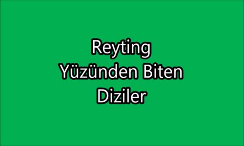 Reyting Yüzünden Biten Diziler