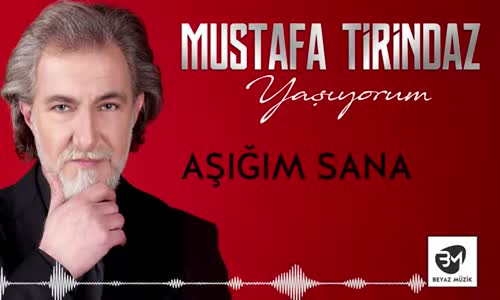 Mustafa Tirindaz - Aşığım Sana (Yaşıyorum Albümünden)