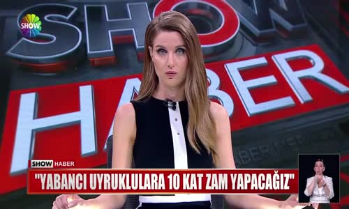 ''Yabancı uyruklulara 10 kat zam yapacağız''