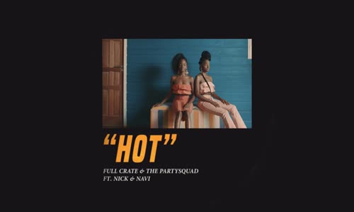 Full Crate & The Partysquad - Hot Ft. Nick & Navi