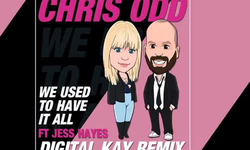 Chris Odd Feat Jess Hayes - We Used To Have It All Digital Kay Remix