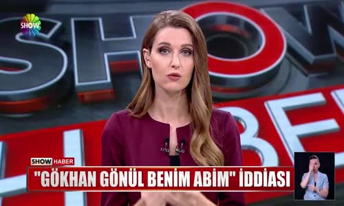 ''Gökhan Gönül benim abim'' iddiası