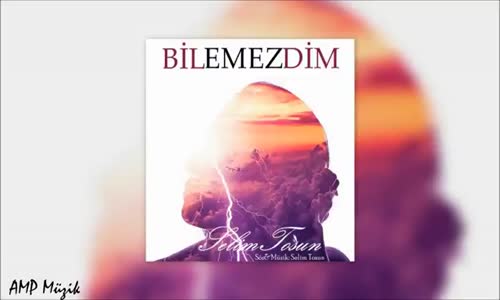  Selim Tosun - Bilemezdim 