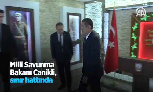 Milli Savunma Bakanı Canikli Sınır Hattında