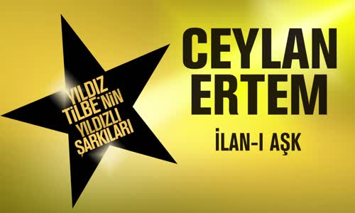 Ceylan Ertem - İlan-ı Aşk (Yıldız Tilbe'nin Yıldızlı Şarkıları)