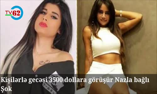 NAZ Gecəsi Görün Neçə Min Dollara Kişilərlə Görüşür