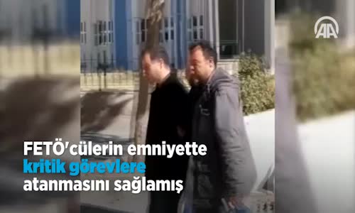 Fetö'cülerin Emniyette Kritik Görevlere Atanmasını Sağlamış