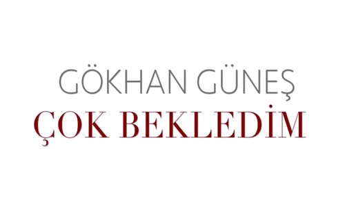 Gökhan Güneş - Çok Bekledim