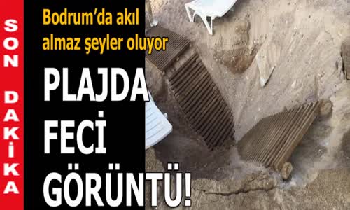 Bodrumda Bugün!! Plajda Feci Görüntüler