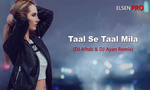 Indian Remix - Taal Se Taal Mila Dj Aftab Dj Ayan