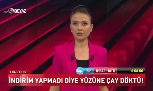 İndirim yapmadı diye yüzüne çay döktü!