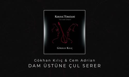 Gökhan Kılıç & Cem Adrian - Dam Üstüne Çul Serer