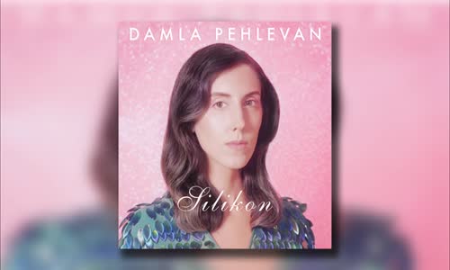 Damla Pehlevan - Silikon