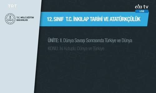 12. Sınıf T.C. İnkılap Tarihi ve Atatürkçülük 1.Bölüm İzle