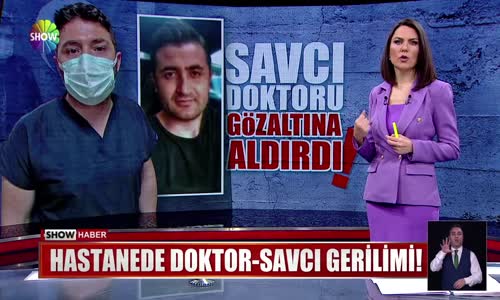 Savcı doktoru gözaltına aldırdı!