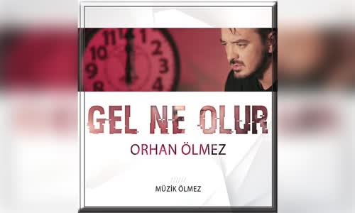 Orhan Ölmez - Gel Ne Olur