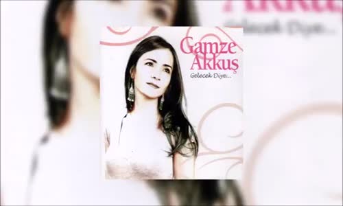 Gamze Akkuş - Gelecek Diye