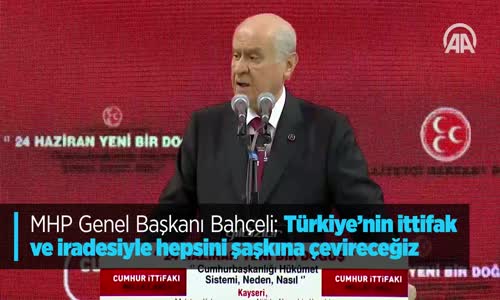 MHP Genel Başkanı Bahçeli: Türkiye'nin İttifak Ve İradesiyle Hepsini Şaşkına Çevireceğiz