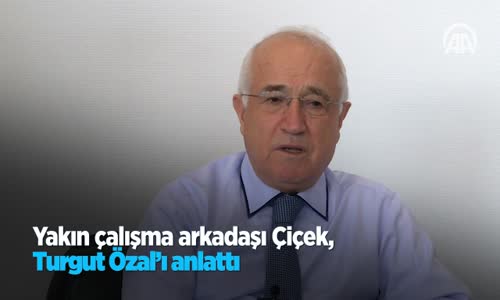 Yakın Çalışma Arkadaşı Çiçek Turgut Özal'ı Anlattı