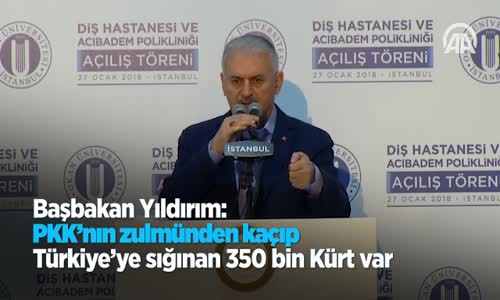 Başbakan Yıldırım: PKK'nın Zulmünden Kaçıp Türkiye'ye Sığınan 350 Bin Kürt Var