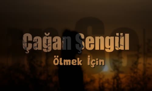 Çağan Şengül Ölmek İçin