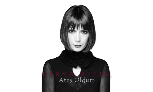 Derya Petek - Ateş Oldum