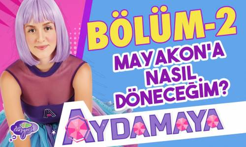 Aydamaya 2. Bölüm - Mayakon'a Nasıl Döneceğim