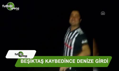 Beşiktaş Kaybedince Denize Giren Taraftar