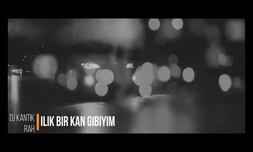 Dj Kantik Ft. Rah - Ilık Bir Kan Gibiyim