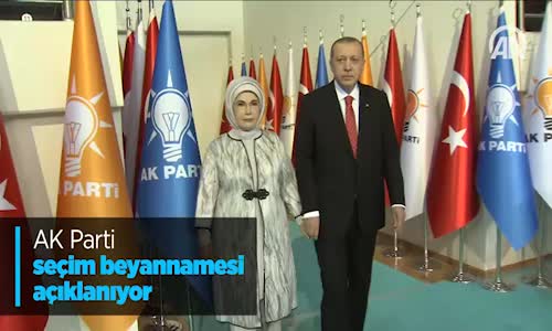 Ak Parti Seçim Beyannamesi Açıklanıyor