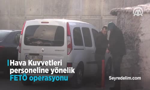 Hava Kuvvetleri Personeline Yönelik Fetö Operasyonu