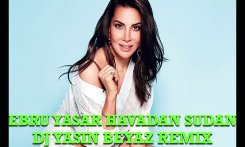 Ebru Yaşar - Havadan Sudan (Dj Yasin Beyaz Remix)