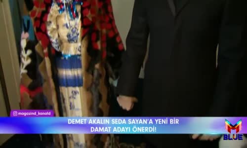 Demet Akalın Seda Sayan'a Yeni Bir Damat Adayı Önerdi