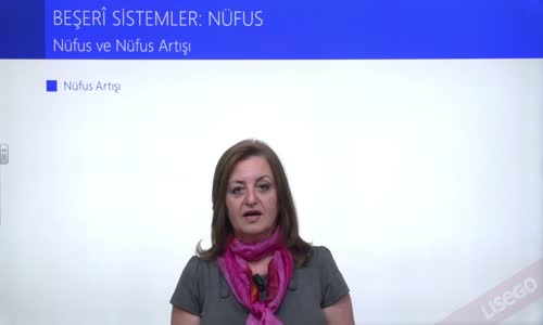 EBA COĞRAFYA LİSE - BEŞERİ SİSTEMLER;NÜFUS - NÜFUS VE NÜFUS ARTIŞI