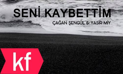 Çağan Şengül & Yasir Miy - Seni Kaybettim