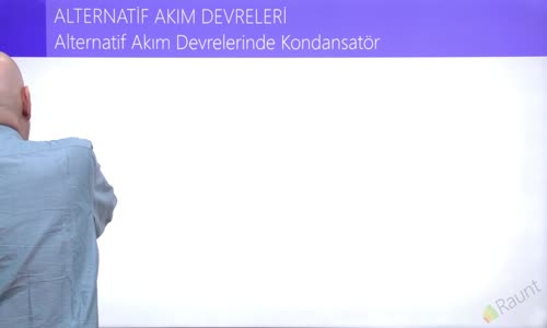 EBA FİZİK LİSE - ALTERNATİF AKIM DEVLERİ - ALTERNATİF AKIM DEVRELERİNDE KONDANSATÖR