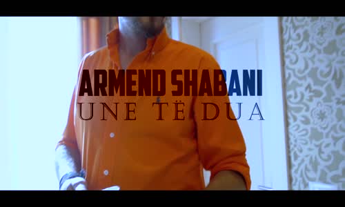 Armend Shabani  Une Te Dua