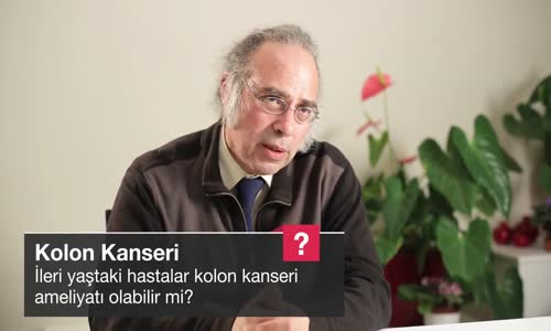 İleri Yaştaki Hastalar Kolon Kanseri Ameliyatı Olabilir Mi