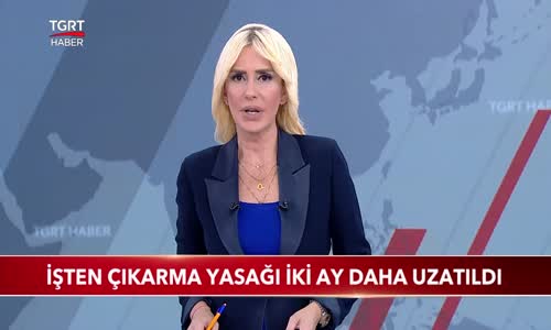 İşten Çıkarma Yasağı İki Ay Daha Uzatıldı 