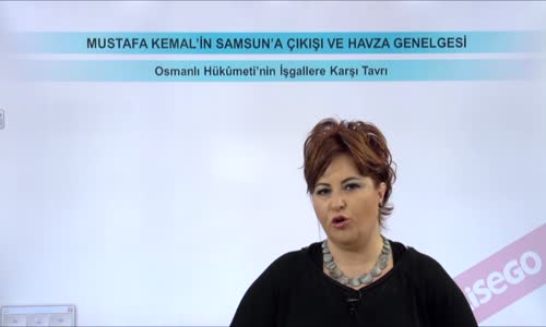 EBA T.C. İNKILAP TARİHİ VE ATATÜRKÇÜLÜK  LİSE - MİLLİ MÜCADELE HAZIRLIKLARI - MUSTAFA KEMAL'İN SAMSUN'A ÇIKIŞI VE HAVZA GENELGESİ - OSMANLI HÜKÜMETİ'NİN MUSTAFA KEMAL'İN İŞGALLERE KARŞI TAVRI