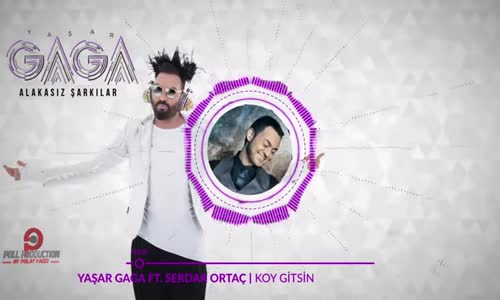 Yaşar Gaga Ft. Serdar Ortaç - Koy Gitsin