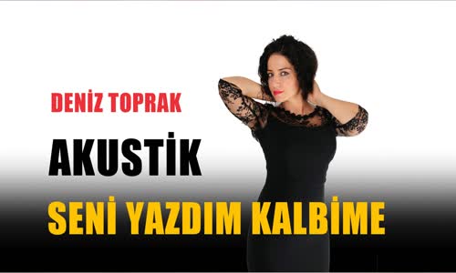 Deni̇z Toprak - Seni̇ Yazdım Kalbi̇me 