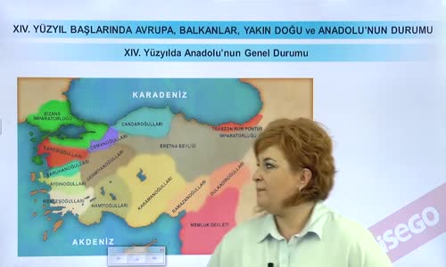 EBA TARİH LİSE - BEYLİKTEN DEVLET'E GEÇİŞ - XIV. YÜZYILDA ANADOLU'NUN DURUMU