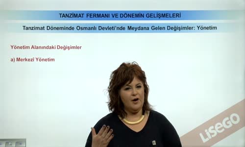 EBA TARİH LİSE - TANZİMAT FERMANI VE DÖNEMİN GELİŞMELERİ - TANZİMAT DÖNEMİNDE OSMANLI DEVLETİ'NDE MEYDANA GELEN DEĞİŞİMLER -YÖNETİM